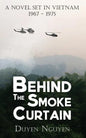 Behind the Smoke Curtain: A Novel Set in Vietnam 1967-1975 - Paperback