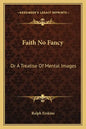 Faith No Fancy: Or a Treatise of Mental Images - Paperback