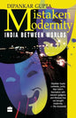 Mistaken Modernity: India Between Worlds - Paperback