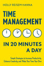 Time Management in 20 Minutes a Day: Simple Strategies to Increase Productivity, Enhance Creativity, and Make Your Time Your Own - Paperback