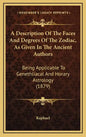 A Description Of The Faces And Degrees Of The Zodiac, As Given In The Ancient Authors: Being Applicable To Genethliacal And Horary Astrology (1879) - Hardcover