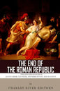 The End of the Roman Republic: The Lives and Legacies of Julius Caesar, Cleopatra, Mark Antony, and Augustus - Paperback