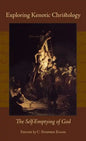 Exploring Kenotic Christology: The Self-Emptying of God - Hardcover