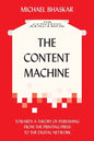 The Content Machine: Towards a Theory of Publishing from the Printing Press to the Digital Network - Paperback
