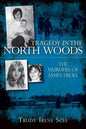 Tragedy in the North Woods:: The Murders of James Hicks - Paperback