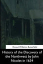 History of the Discovery of the Northwest by John Nicolet in 1634 - Paperback