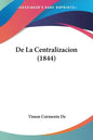 de La Centralizacion (1844) - Paperback