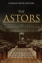 The Astors: The History and Legacy of One of the World's Wealthiest Families - Paperback