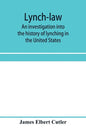 Lynch-law: an investigation into the history of lynching in the United States - Paperback