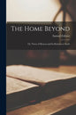 The Home Beyond: or, Views of Heaven and Its Relation to Earth - Paperback