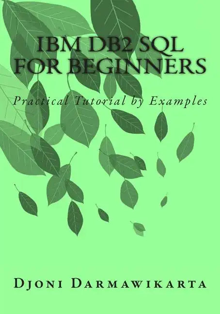 IBM DB2 SQL for Beginners: Practical Tutorial by Examples - Paperback