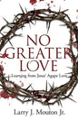 No Greater Love: Learning from Jesus' Agape Love - Paperback