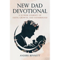 New Dad Devotional: A 52-Week Journey of Faith, Growth, and Fatherhood (Value Version) - Paperback