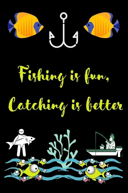 Fishing is fun, Catching is better: A very beutiful colouring book for fishing interested man, woman & children - Paperback