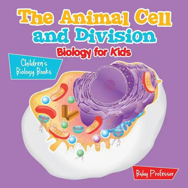 The Animal Cell and Division Biology for Kids Children's Biology Books - Paperback