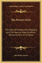 The Powers Girls: The Story of Models and Modeling and the Natural Steps by Which Attractive Girls Are Created - Hardcover