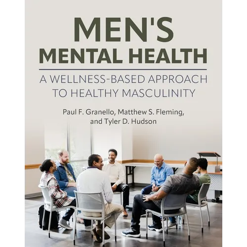 Men's Mental Health: A Wellness-Based Approach to Healthy Masculinity - Paperback