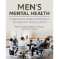 Men's Mental Health: A Wellness-Based Approach to Healthy Masculinity - Paperback