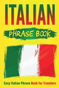 Italian Phrase Book: Easy Italian Phrase Book for Travelers - Paperback