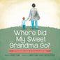 Where Did My Sweet Grandma Go?: A Preschooler's Guide to Losing a Loved One - Paperback