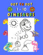Dot to dot 1-10 Dinosaurs: Connect the dots for kids ages 3-4 1-10 dot to dot dinosaurs with examples 30 easy and cute dinosaurs coloring - Paperback