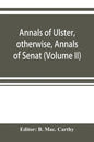 Annals of Ulster, otherwise, Annals of Senat; A Chronicle of Irish Affairs A.D. 431-1131: 1155-1541. (Volume II) A.D. 1057-1131: 1155-1378 - Paperback