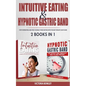 Intuitive Eating & Hypnotic Gastric Band: 2 Books in 1 Stop Overeating and Free Yourself from Dieting with the Best Weight Loss Plans - Paperback