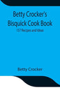 Betty Crocker's Bisquick Cook Book: 157 Recipes and Ideas - Paperback