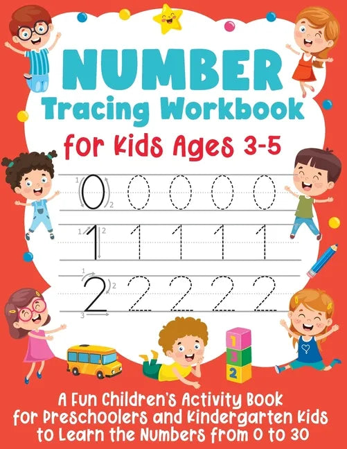 Number Tracing Workbook for Kids Ages 3-5: A Fun Children's Activity Book for Preschoolers and Kindergarten Kids to Learn the Numbers from 0 to 30 - Paperback