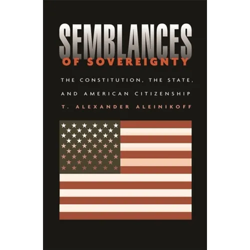 Semblances of Sovereignty: The Constitution, the State, and American Citizenship - Hardcover