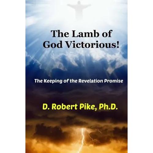 The Lamb of God Victorious!: The Keeping of the Revelation Promise - Paperback