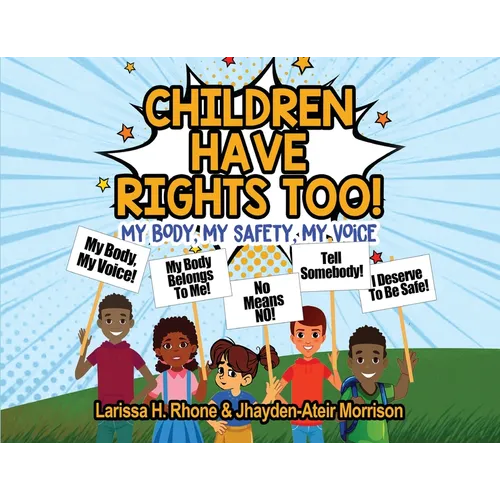 Children Have Rights Too!: A book to teach children about body ownership, safety, and using their voice. - Paperback