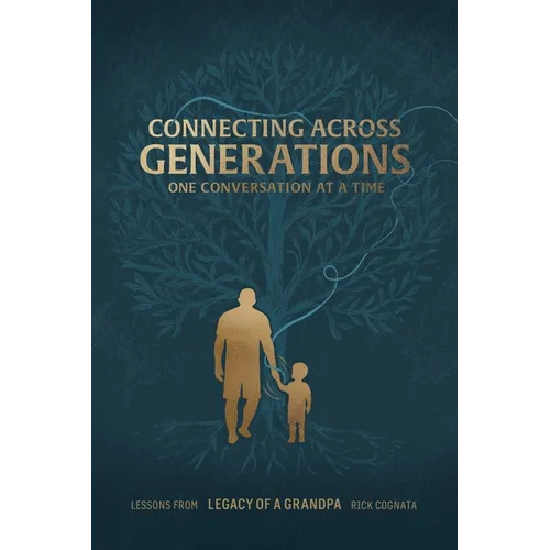 Connecting Across Generations: Lessons From LEGACY OF A GRANDPA Rick Cognata - Paperback