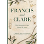 Francis and Clare: The Struggles of the Saints of Assisi - Paperback