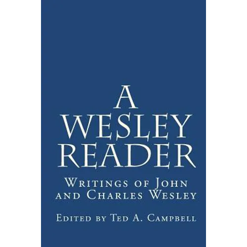 A Wesley Reader: Writings Of John And Charles Wesley - Paperback