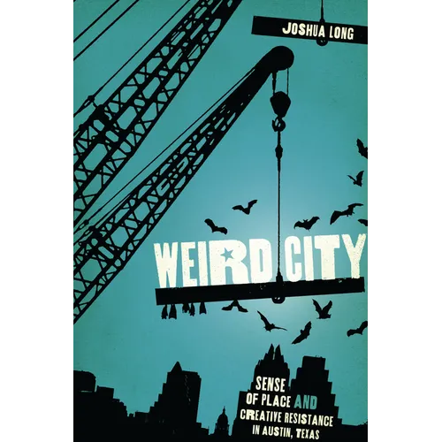 Weird City: Sense of Place and Creative Resistance in Austin, Texas - Paperback