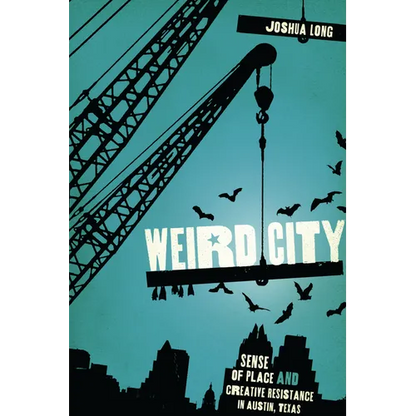 Weird City: Sense of Place and Creative Resistance in Austin, Texas - Paperback