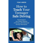 How to Teach Your Teenager Safe Driving, Psychological and Safety Aspects of Driving, with Advanced Driving Techniques - Hardcover