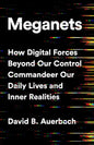 Meganets: How Digital Forces Beyond Our Control Commandeer Our Daily Lives and Inner Realities - Hardcover
