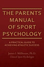 The Parents Manual of Sport Psychology: A Practical Guide To Achieving Athletic Success - Paperback