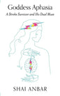 Goddess Aphasia: A Stroke Survivor and His Dual Muse - Paperback
