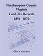 Northampton County, Virginia Land Tax Records, 1851-1870 - Paperback