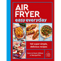 Air Fryer Easy Everyday: 140 Super-Simple, Delicious Recipes - Paperback