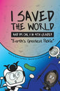 I Saved the World and I'm Only in 4th Grade!: Earth's Greatest Pickle (Book 1) - Paperback