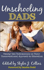 Unschooling Dads: Twenty-two Testimonials on Their Unconventional Approach to Education - Paperback