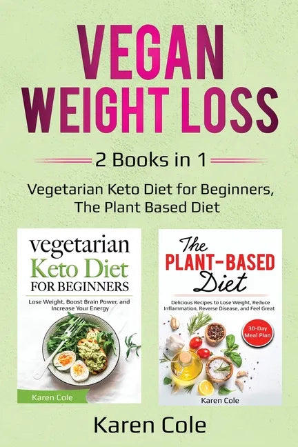 Vegan Weight Loss: 2 Books in 1: Vegetarian Keto Diet for Beginners, The Plant Based Diet - Paperback