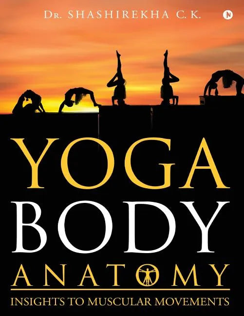 Yoga Body Anatomy: Insights to Muscular Movements - Paperback