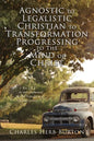 Agnostic to Legalistic Christian to Transformation Progressing to The Mind of Christ: Ro 12:2 "...be not conformed...be Ye Transformed...ye may prove. - Paperback