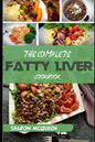The Complete Fatty Liver Cookbook: Most Powerful Recipes to Avert Fatty Liver & Lose Weight Fast - Paperback