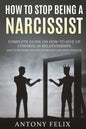 How To Stop Being A Narcissist: Complete Guide On How To Give Up Control In Relationships How To Recognize And Stop Controlling Narcissistic Behavior: - Paperback